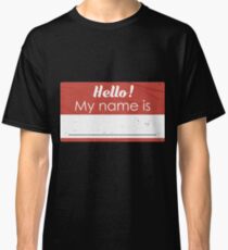 Hello My Name Is Blank Gift For Hello My Name Is Hello My Name Is Blank T-Shirt Sweater Hoodie Iphone Samsung Phone Case Coffee Mug Tablet Case Classic T-Shirt