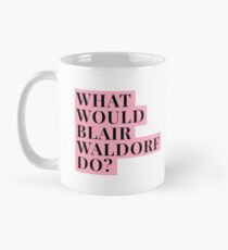 What would Blair Waldorf Do? Classic Mug