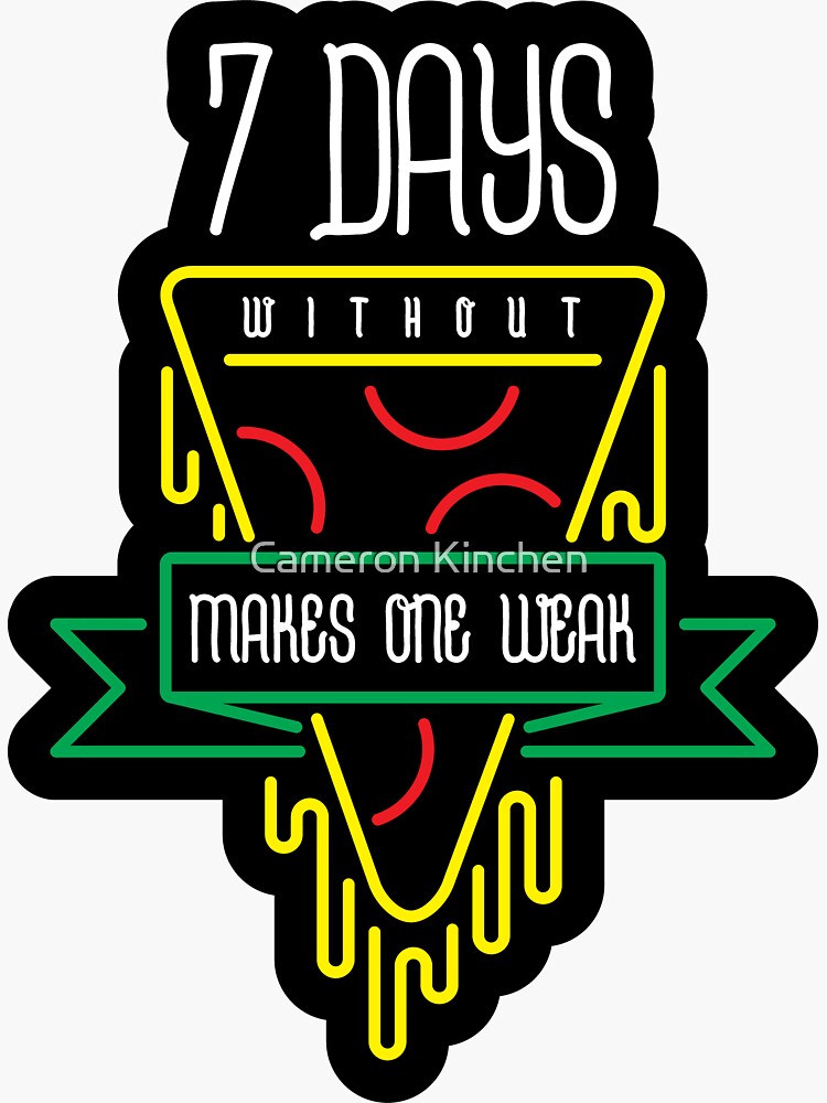 Seven Days Without Pizza Makes One Weak by cammonk