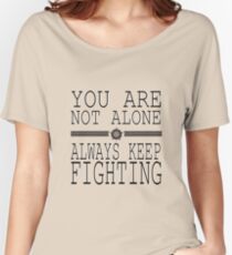 You are not alone! So Always Keep Fighting! Women's Relaxed Fit T-Shirt