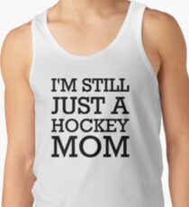 I'm still just a hockey mom Tank Top