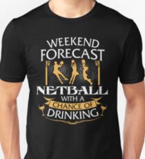 Weekend Forecast Netball With A Chance Of Drinking Unisex T-Shirt