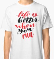 Life is Better When You Run Classic T-Shirt