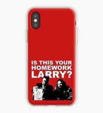 IS THIS YOUR HOMEWORK LARRY ? iPhone Case