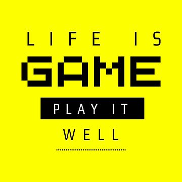 Life is a game; play it well - Quote - Pin