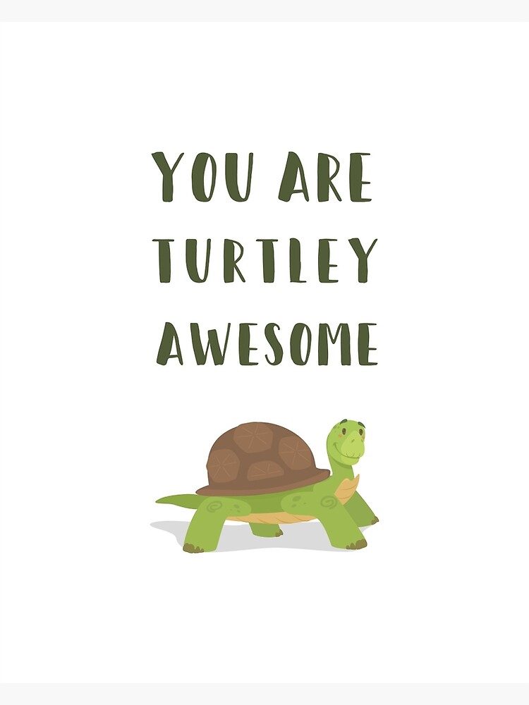 you-are-turtley-awesome-turtle-photographic-print-by-mentdesigns-redbubble