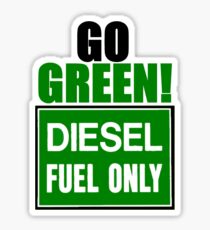 go green! diesel fuel only Sticker