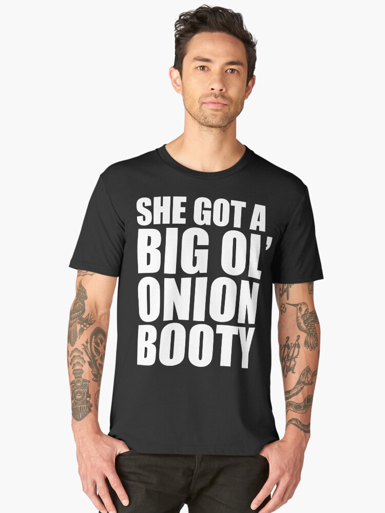 Migos She Got A Big Ol Onion Booty Mens Premium T Shirt Front Migos She Got A Big Ol Onion Booty Mens Premium T Shirt Front