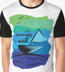 It's necessary to sail Graphic T-Shirt