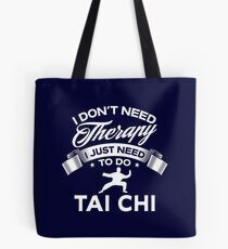 I Don't Need Therapy I Just Need To Do Tai Chi Tote Bag