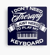 I Don't Need Therapy I Just Need To Play My Keyboard Metal Print