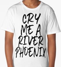 Cry Me A River Phoenix Long T-Shirt