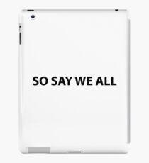 SO SAY WE ALL iPad Case/Skin