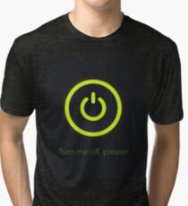 Turn me Off Tri-blend T-Shirt