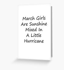 March Girls Are Sunshine Mixed In A Little Hurricane T-shirt A gift for people with a Birthday in this great month. Greeting Card
