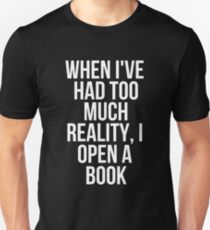 When I've Had Too Much Reality I Open A Book T-Shirt Unisex T-Shirt