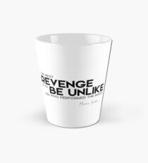 revenge: be unlike who performed the injury - marcus aurelius Tall Mug