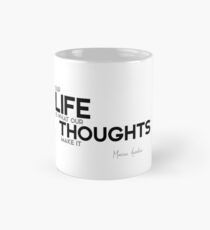 our life is what our thoughts make it - marcus aurelius Mug