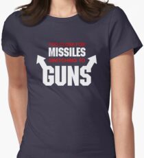 Too Close for Missiles, Switching to Guns Women's Fitted T-Shirt
