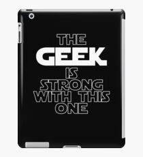 The Geek Is Strong With This One iPad Case/Skin