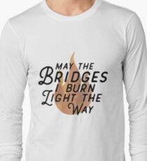 May The Bridges I Burn Light The Way Long Sleeve T-Shirt