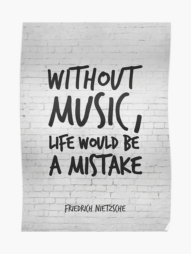 Ohne Musik Wäre Das Leben Ein Fehler Inspirierende Zitate Kunst Friedrich Nietzsche Life Quotes über Musik Poster