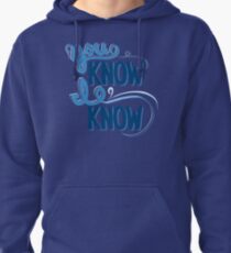 You Know I Know Pullover Hoodie