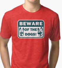 Beware of the Dogs Tri-blend T-Shirt