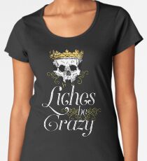 Liches be Crazy - DnD Tabletop Quote Premium Scoop T-Shirt