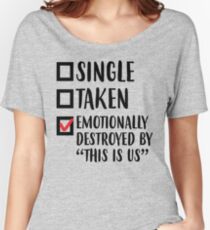 Single, Taken, Emotionally Destroyed Women's Relaxed Fit T-Shirt