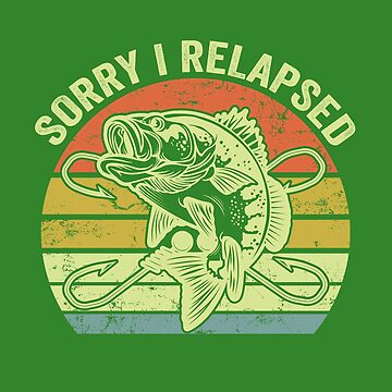 funny bass fishing gifts For Men Women fisherman Sorry I Relapsed Poster  for Sale by CloJamila