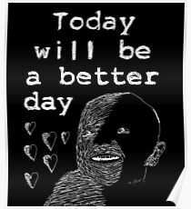 TODAY WILL BE A BETTER DAY Poster
