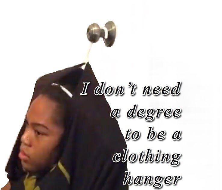 i-don-t-need-a-degree-to-be-a-clothing-hanger-by-lindshouse03-redbubble