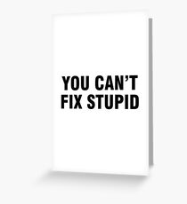 You can't fix stupid Greeting Card