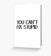 You can't fix stupid Greeting Card