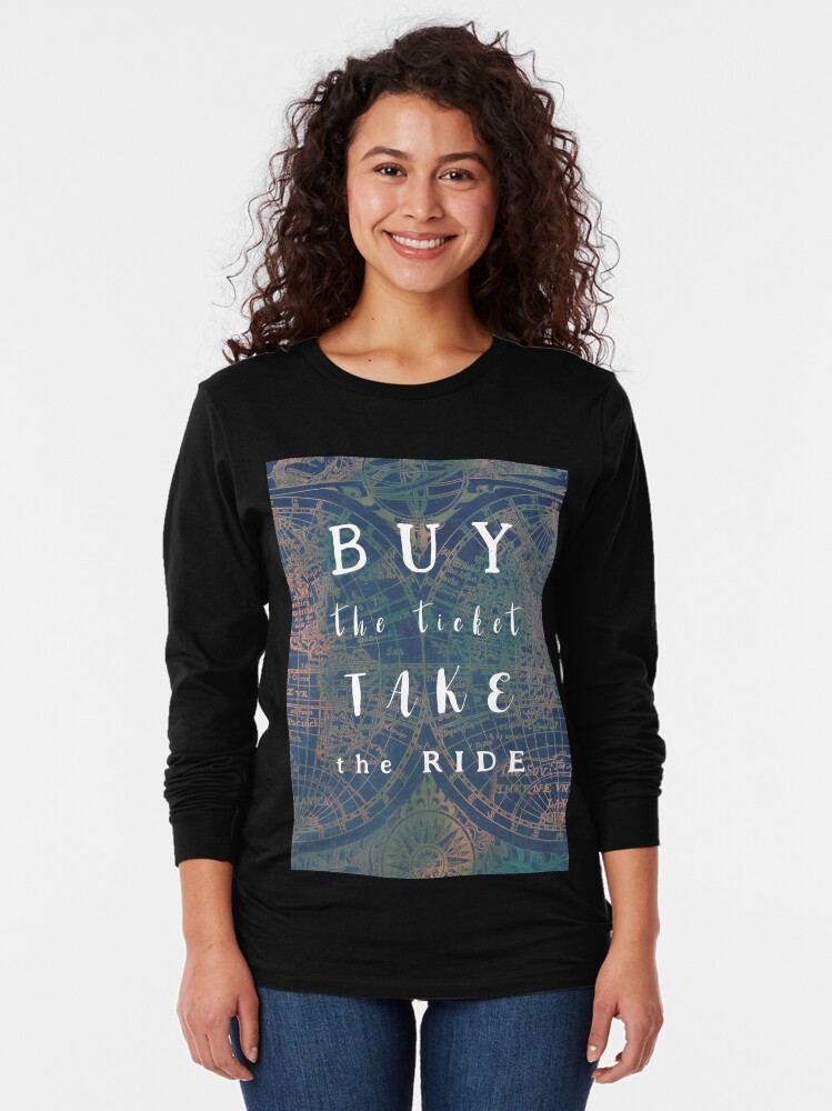 Alternate view of Buy the ticket take the ride #motivation #quotes Long Sleeve T-Shirt