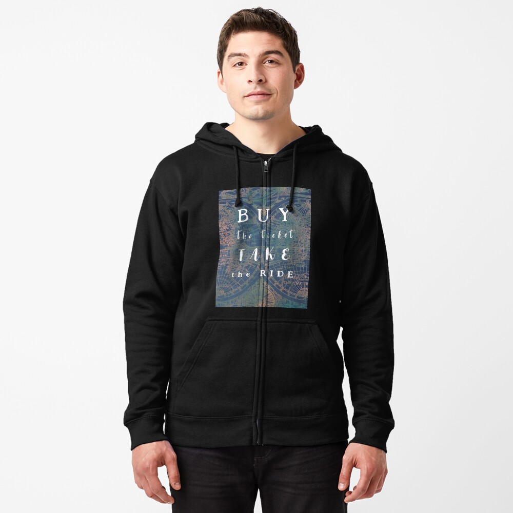 Buy the ticket take the ride #motivation #quotes Zipped Hoodie