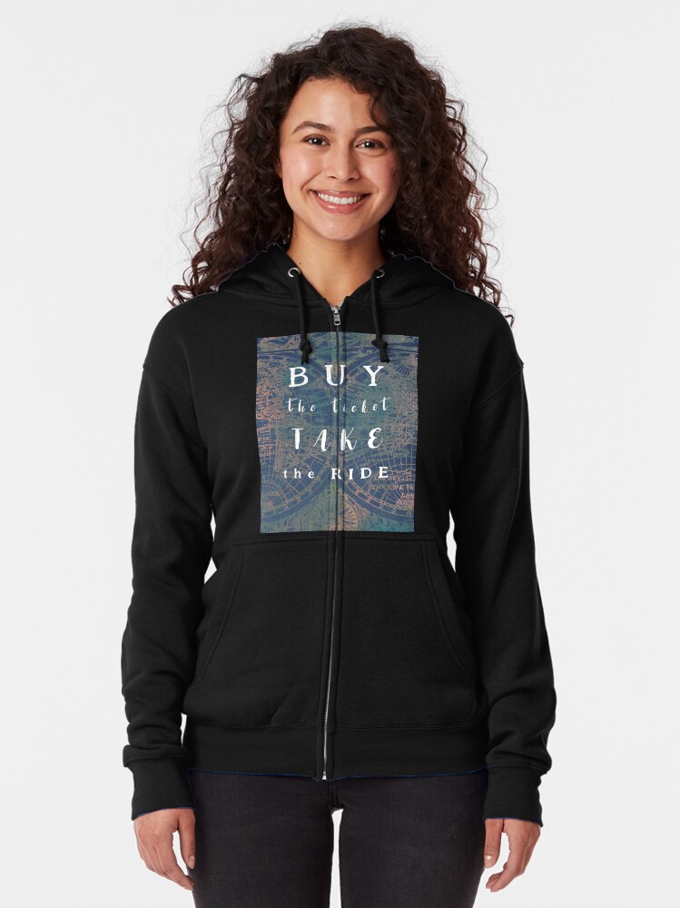 Alternate view of Buy the ticket take the ride #motivation #quotes Zipped Hoodie