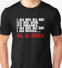 I did not hit her. Oh, hi Mark. Unisex T-Shirt