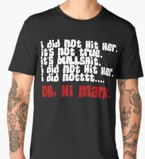 I did not hit her. Oh, hi Mark. Men's Premium T-Shirt