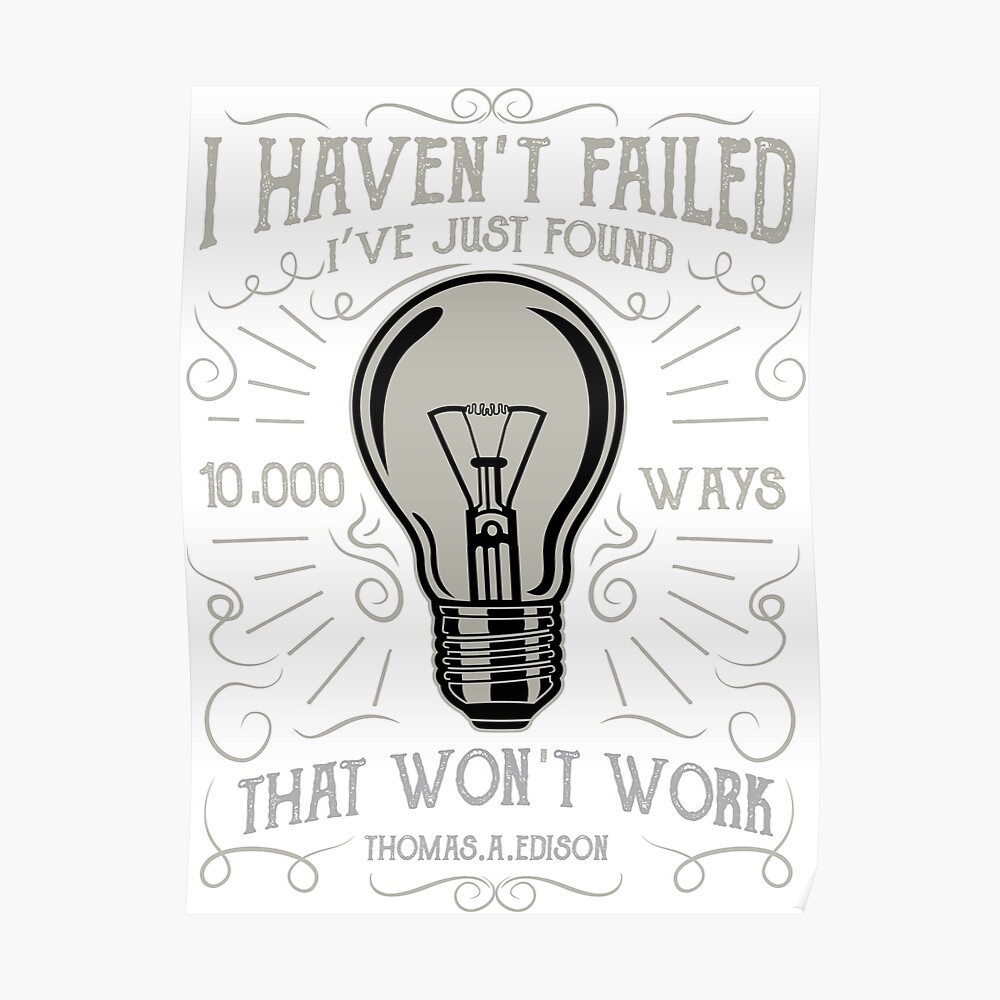 "I Haven't Failed I've Just Found 10,000 Ways That Won't Work! Thomas ...