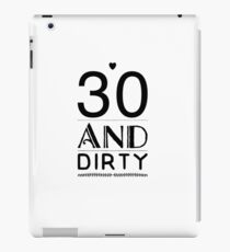 30 and dirty iPad Case/Skin