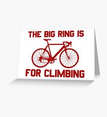 The Big Ring Is For Climbing Greeting Card
