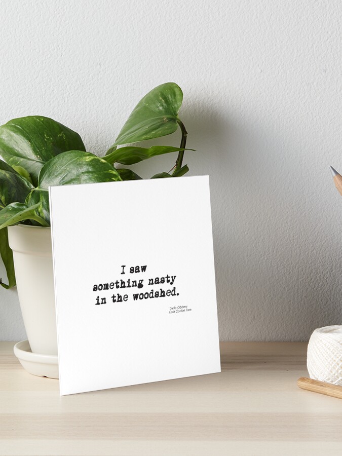 I Saw Something Nasty In The Woodshed Art Board Print By