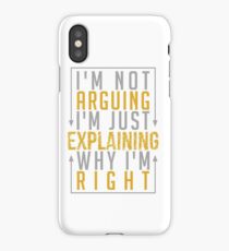 I'm Not Arguing i'm Just Explaining Why I'm Right iPhone Case
