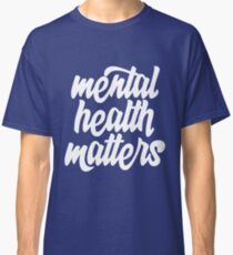 Mental Health Matters Classic T-Shirt