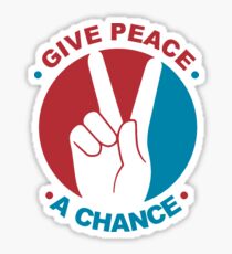 GIVE PEACE A CHANCE - 0257 Sticker
