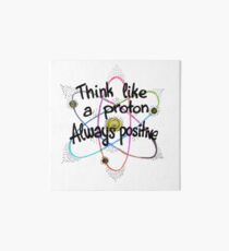 Think Like A Proton Always Positive Science Design Art Board