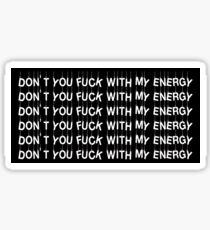 Don't You Fuck With My Energy Sticker