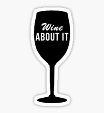Wine about it Sticker